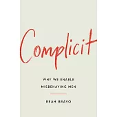 Complicit: Why We Enable Misbehaving Men