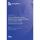 50th Anniversary of the Metaphorical Butterfly Effect since Lorenz (1972): Multistability, Multiscale Predictability, and Sensitivity in Numerical Mod