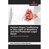 Human Organ Trafficking in the Light of Bioethics and the Protected Legal Asset