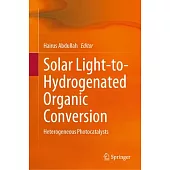 Solar Light-To-Hydrogenated Organic Conversion: Heterogeneous Photocatalysts
