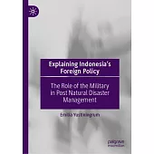 Explaining Indonesia’s Foreign Policy: The Role of the Military in Post Natural Disaster Management