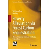 Poverty Alleviation Via Forest Carbon Sequestration: Theory, Empirical Evidence, and Policy Implications