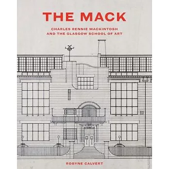 The Mack: Charles Rennie Mackintosh and the Glasgow School of Art