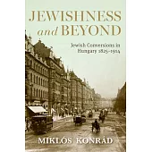Jewishness and Beyond: Jewish Conversions in Hungary 1825-1914