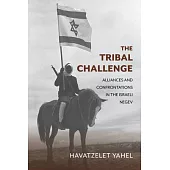 The Tribal Challenge: Alliances and Confrontations in the Israeli Negev