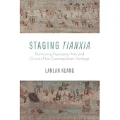 Staging Tianxia: Dunhuang Expressive Arts and China’s New Cosmopolitan Heritage