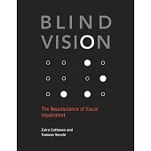 Blind Vision: The Neuroscience of Visual Impairment