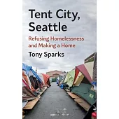 Tent City, Seattle: Refusing Homelessness and Making a Home