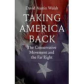 Taking America Back: The Conservative Movement and the Far Right