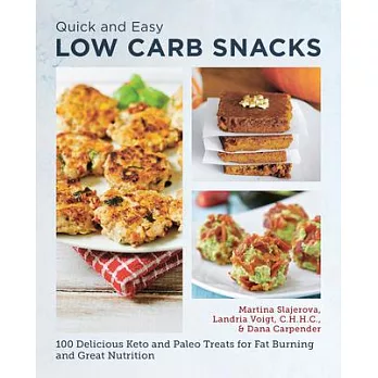 Quick and Easy Low Carb Snacks: 75 Delicious Keto and Paleo Treats for Fat Burning and Great Nutrition