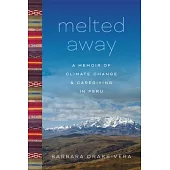 Melted Away: A Memoir of Climate Change and Caregiving in Peru