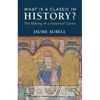 What Is a Classic in History?: The Making of a Historical Canon