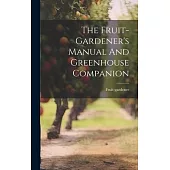 The Fruit-gardener’s Manual And Greenhouse Companion