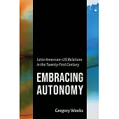Embracing Autonomy: Latin American-Us Relations in the Twenty-First Century
