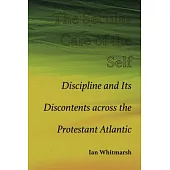 The Secular Care of the Self: Discipline and Its Discontents Across the Protestant Atlantic