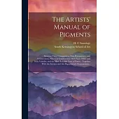 The Artists’ Manual of Pigments: Showing Their Composition, Non-permanency, and Adulterations, Effects in Combination With Each Other and With Vehicle