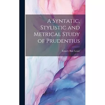 A Syntatic, Stylistic and Metrical Study of Prudentius