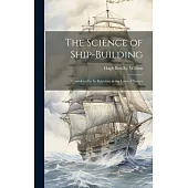 The Science of Ship-Building: Considered in Its Relations to the Laws of Nature