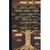 By-Laws and Rules of Mountain View Cemetary Association With History and Appendix