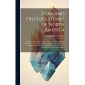 Gems and Precious Stones of North America: A Popular Description of Their Occurrence, Value, History, Archæology, and of the Collections in Which They