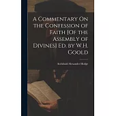 A Commentary On the Confession of Faith [Of the Assembly of Divines] Ed. by W.H. Goold