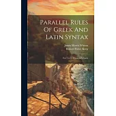 Parallel Rules Of Greek And Latin Syntax: For Use In Classical Schools