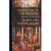 Exhibitions Of The Works Of Hans Sebald Beham And Barthel Beham