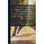 The Kitchen and Market Garden, by Contributors to the ’garden’ [Ed. by C.W. Shaw]. Compiled by C.W. Shaw