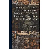 Original Double Acrostics And Enigmas, By Mrs. E. Randall And Mrs. [e.m.] Blacklock