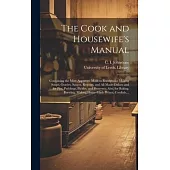 The Cook and Housewife’s Manual: Containing the Most Approved Modern Receipts for Making Soups, Gravies, Sauces, Regouts, and All Made-dishes; and for