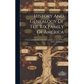 History And Genealogy Of The Rix Family Of America: Containing Biographical Sketches And Genealogies Of Both Males And Females