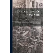 Labour Laws Of Ontario: Being A Collection Of The Revised Statutes Of 1897 And Subsequent Enactments Affecting The Relations Of Employers And