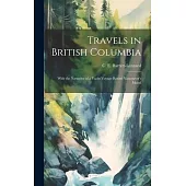 Travels in British Columbia: With the Narrative of a Yacht Voyage Round Vancouver’s Island