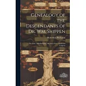Genealogy of the Descendants of Dr. Wm. Shippen: The Elder, of Philadelphia; Member of the Continental Congress