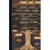 Constitution of the Hans Graf Family Association ... Organized at Lancaster, Pa., August 22, 1866
