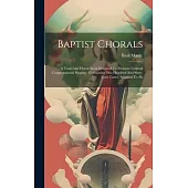 Baptist Chorals: A Tune And Hymn Book Designed To Promote General Congregational Singing; Containing One Hundred And Sixty-four Tunes,