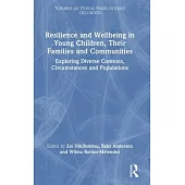 Resilience and Wellbeing in Young Children, Their Families and Communities: Exploring Diverse Contexts, Circumstances and Populations