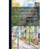 A History of the Second Church, or Old North, in Boston