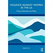 Violence Against Women in the Us: Theory, Research and Policy