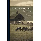 Milk, Cheese, And Butter: A Practical Handbook On Their Properties And The Processes Of Their Production, Including A Chapter On Cream And The M