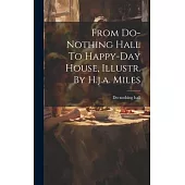 From Do-nothing Hall To Happy-day House, Illustr. By H.j.a. Miles
