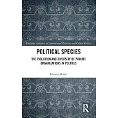 Political Species: The Evolution and Diversity of Private Organizations in Politics