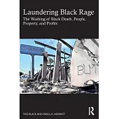 Laundering of Black Rage: The Washing of Black Death, People, Property, and Profits