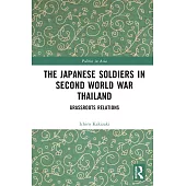 The Japanese Soldiers in Second World War Thailand: Grassroots Relations
