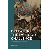 Defeating the Evil-God Challenge: In Defence of God’s Goodness