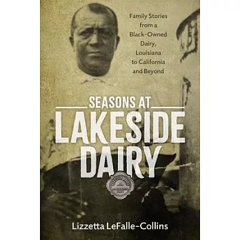Seasons at Lakeside Dairy: Family Stories from a Black-Owned Dairy, Louisiana to California and Beyond
