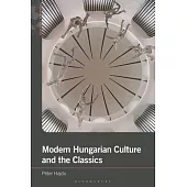Modern Hungarian Culture and the Classics