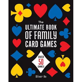 The Ultimate Book of Family Card Games: Over 50 Games!