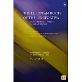 The European Roots of the Lex Sportiva: How Europe Rules Global Sport