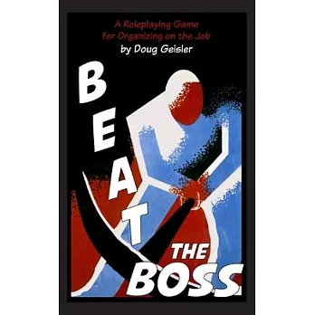 Beat the Boss: A Roleplaying Game for Organizing on the Job